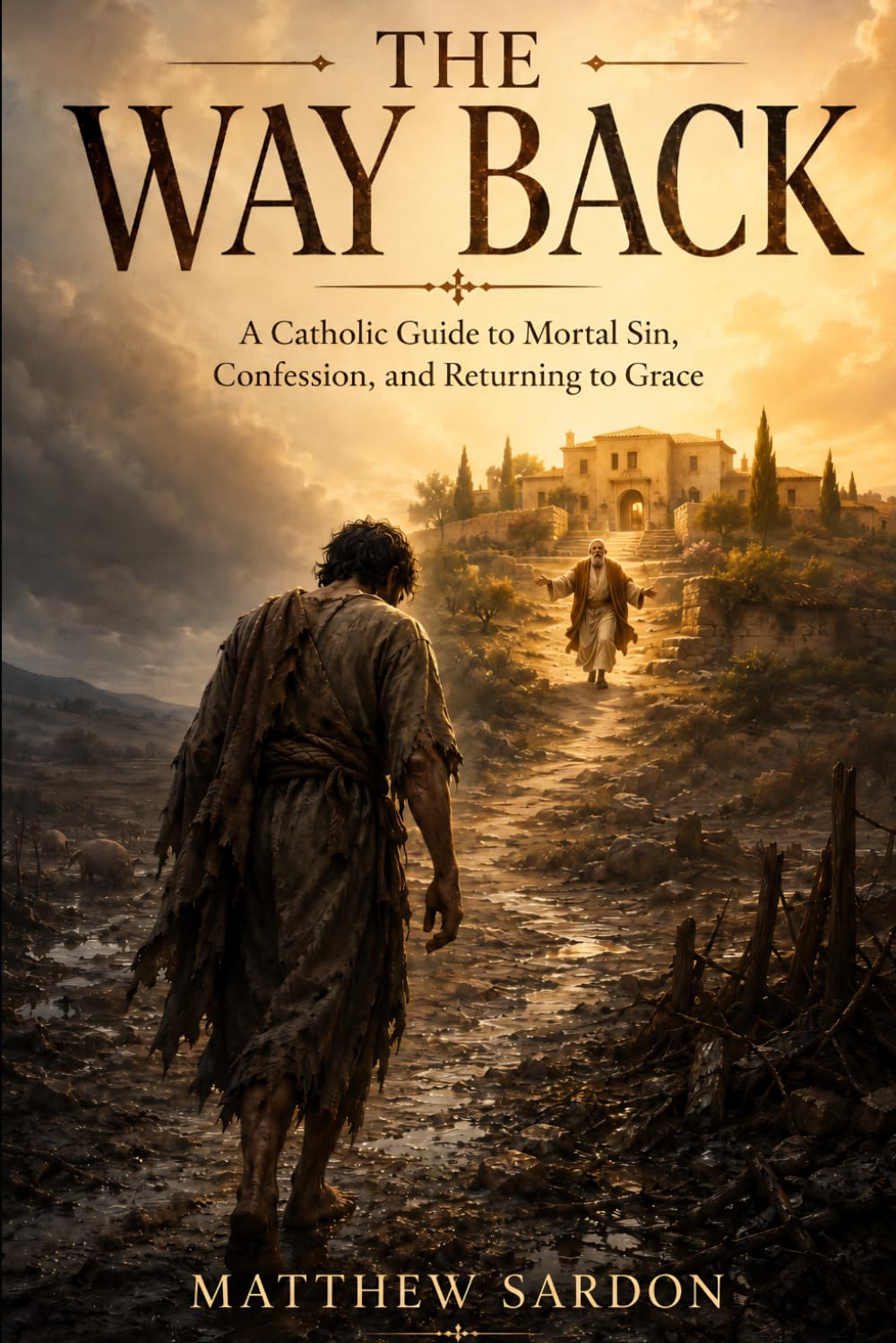 The Way Back: A Catholic Guide to Mortal Sin, Confession, and Returning to Grace
