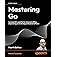 Mastering Go: Leverage Go's expertise for advanced utilities, empowering you to develop professional software