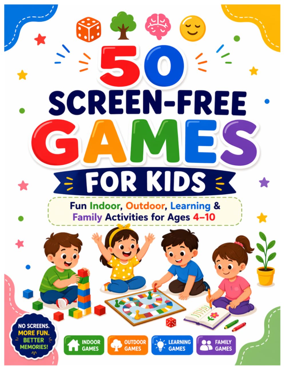 50 Screen-Free Games for Kids: Fun Indoor, Outdoor, Learning & Family Activities for Ages 4–10
