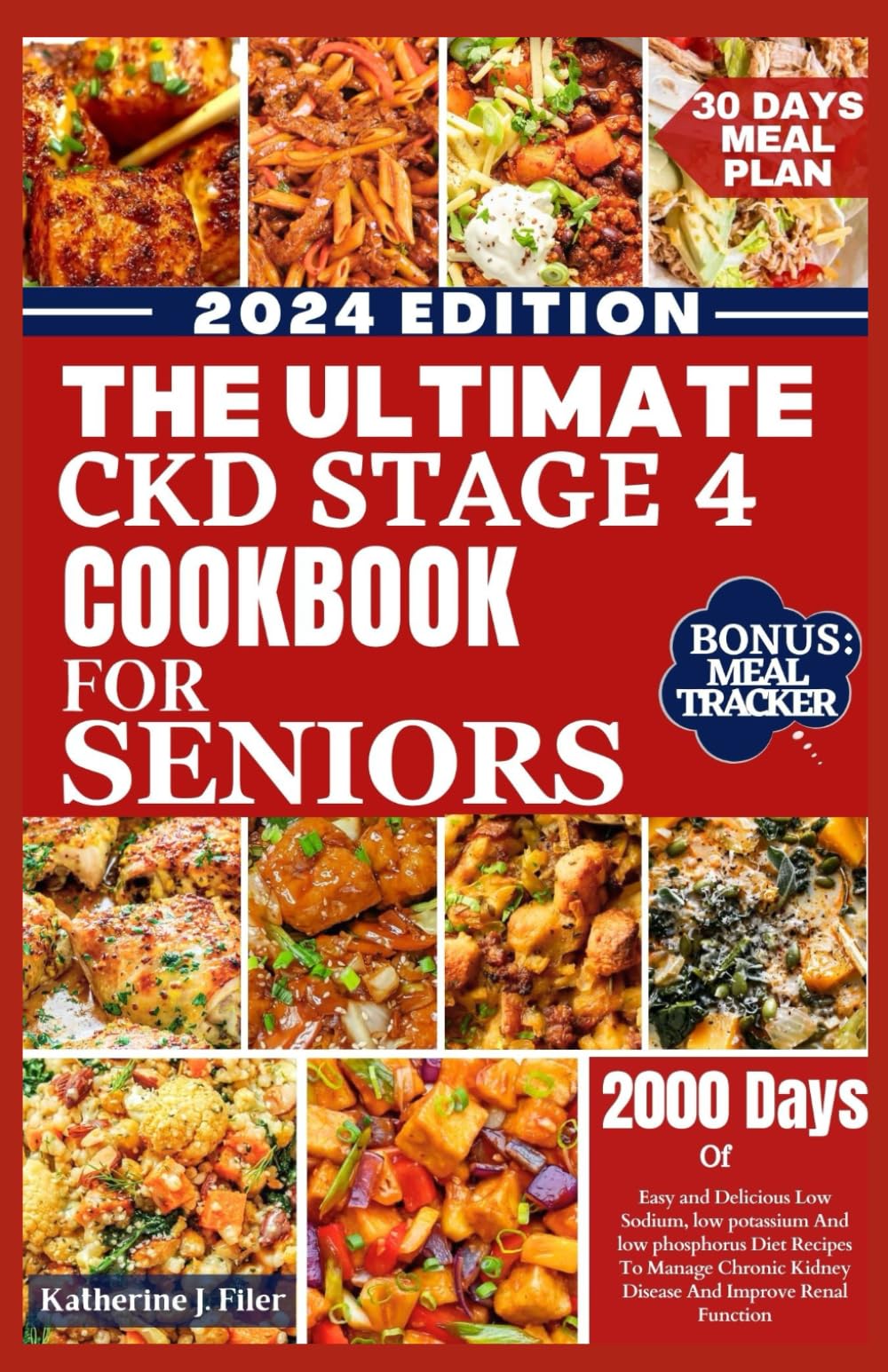 THE ULTIMATE CKD STAGE 4 COOKBOOK FOR SENIORS: Easy And Delicious Low Sodium, Low Potassium And Low Phosphorus Diet Recipes To Manage Chronic Kidney Disease And Improve Renal Function