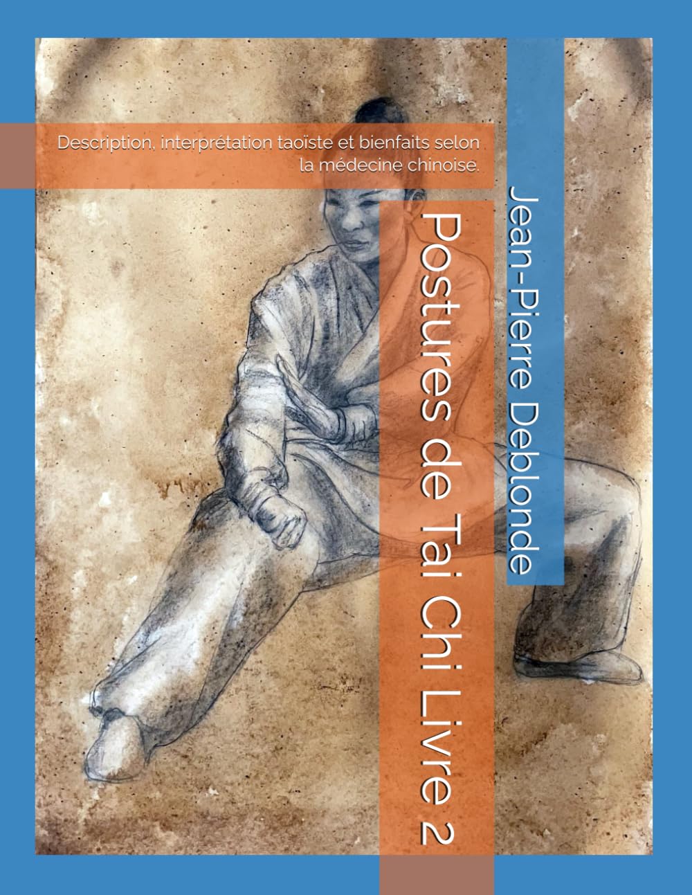 Postures de Tai Chi Livre 2: Description, interprétation taoïste et bienfaits selon la médecine chinoise.