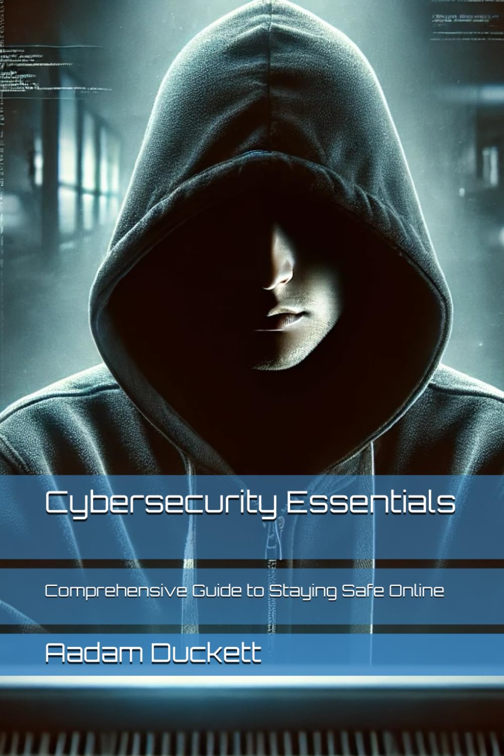 Cybersecurity Essentials: Comprehensive Guide to Staying Safe Online