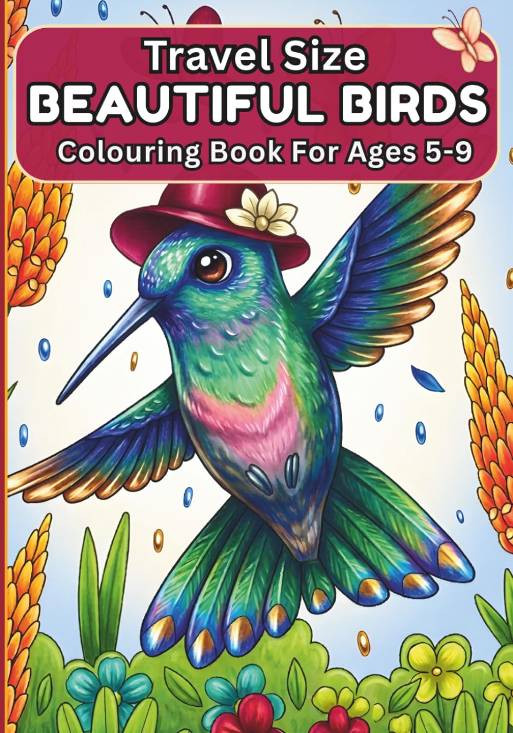 Travel Size Beautiful Birds Colouring Book for Ages 5-9: 30 Hand-Drawn Hummingbird Colouring Pages — Fun Nature Activity for Kids on the Go
