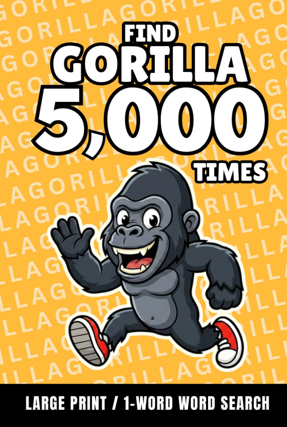 Find Gorilla 5,000 Times: 1-Word Word Search | Hard Puzzles for Adults | Large Print (1-Word Searches)