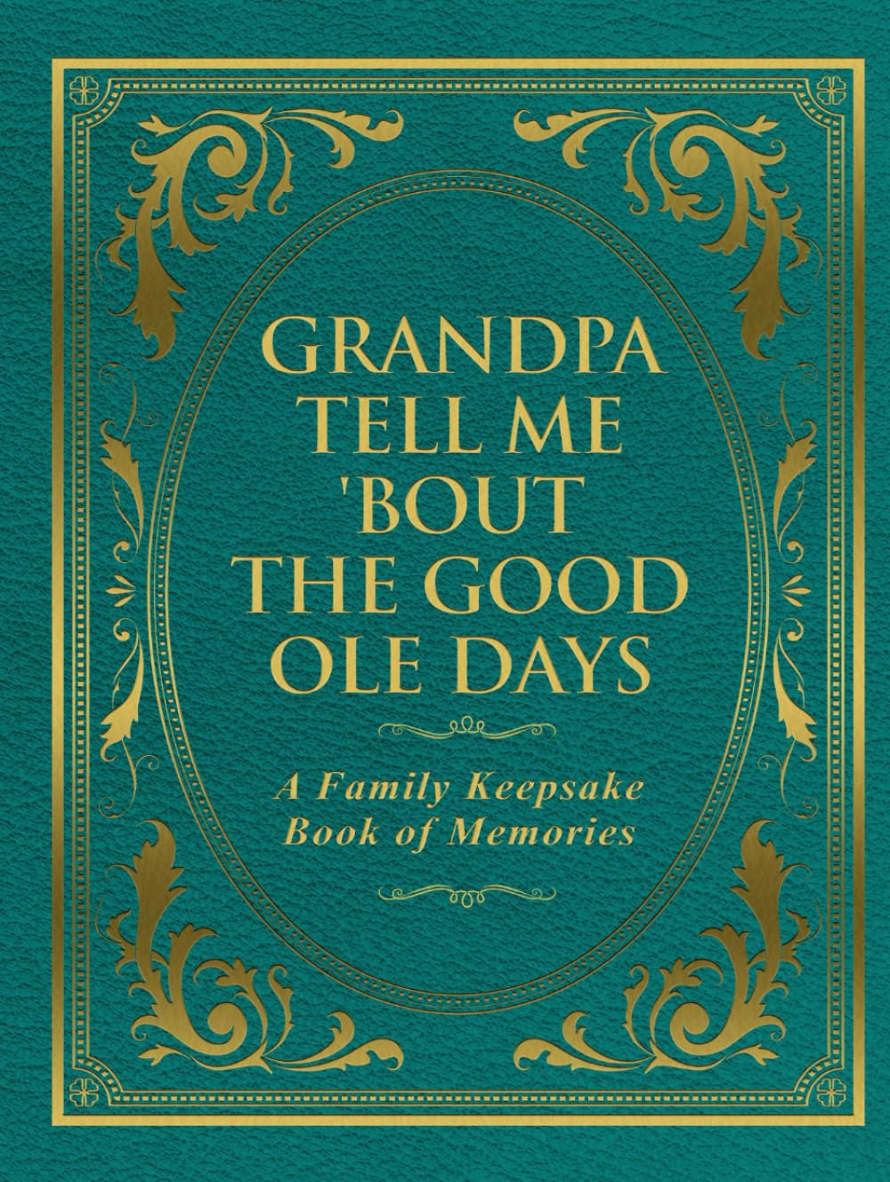 Grandpa Tell Me 'Bout the Good Ole Days: A Family Keepsake Book of Memories