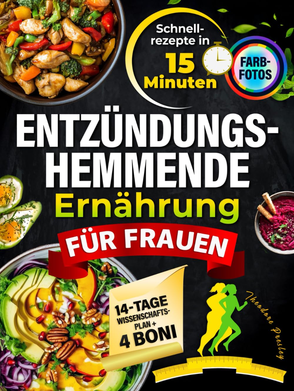 Entzündungshemmende Ernährung für Frauen [FARBFOTOS]: Unzählige köstliche 15-Minuten-Rezepte für Schmerzfreiheit, mehr Energie und ein starkes Immunsystem – Inkl. 14-Tage-Anti-Entzündungs-Plan