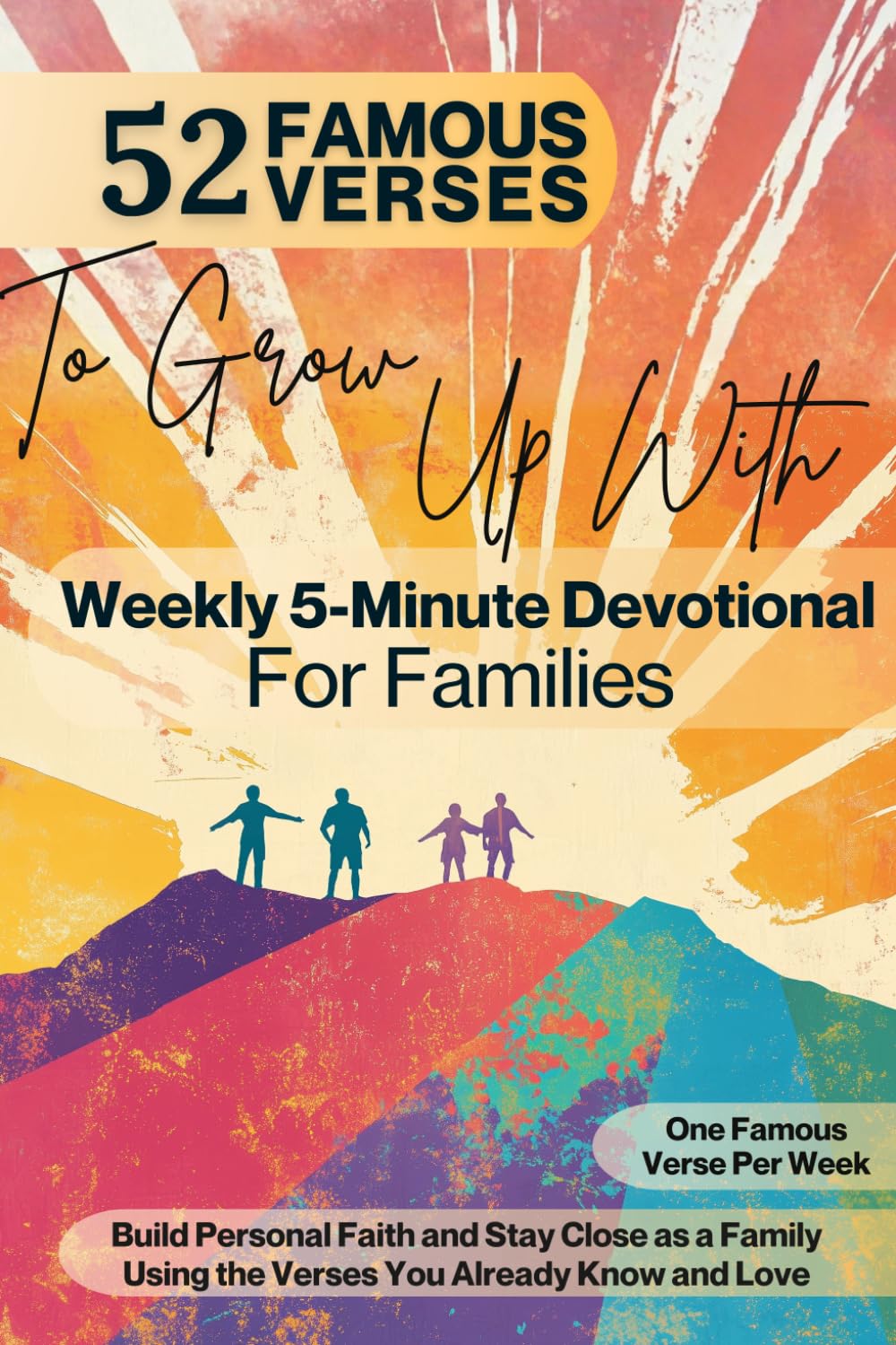 52 Most Famous Bible Verses - A Family Devotional: Build Faith & Grow Closer as a Family – 5–10 Minute Weekly Family Bible Study with Kids Ages 7–12