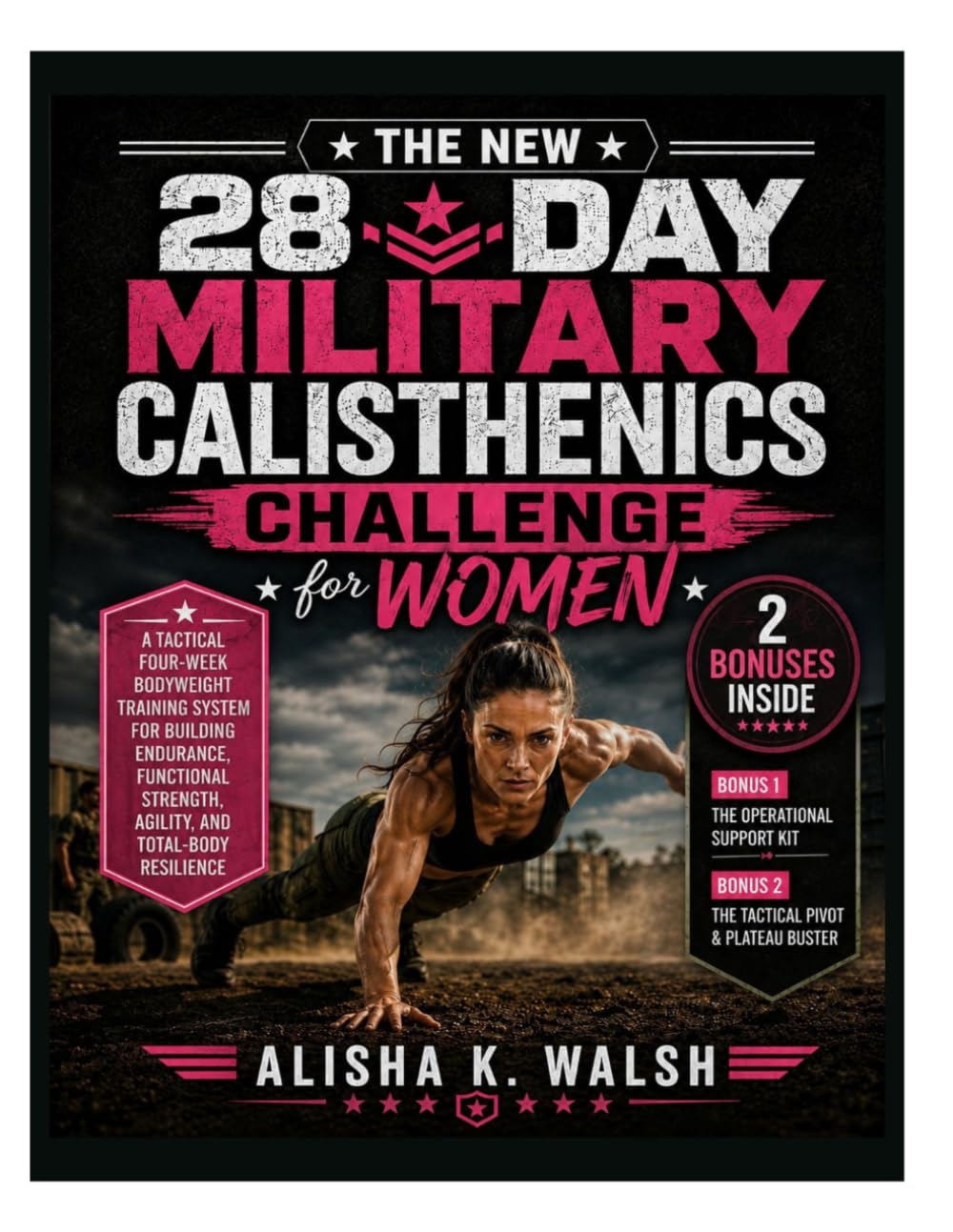 The New 28-Day Military Calisthenics Challenge for Women: A Tactical Four-Week Bodyweight Training System for Building Endurance, Functional Strength, Agility, and Total-Body Resilience