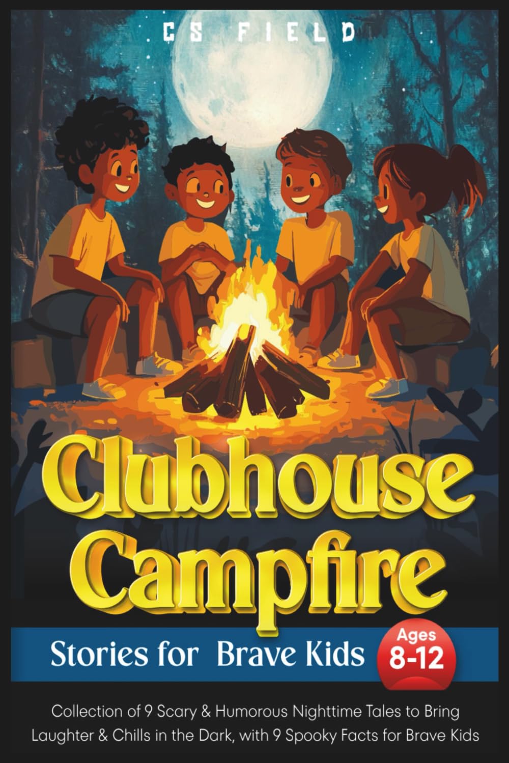 Clubhouse Campfire Stories For Brave Kids Ages 8-12: Collection of 9 Scary & Humorous Nighttime Tales to Bring Laughter & Chills in the Dark, with 9