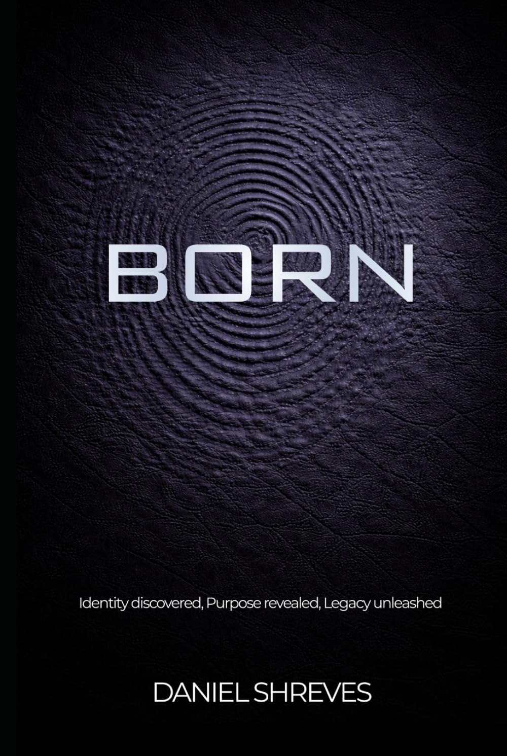 Born: Identity discovered, Purpose revealed, Legacy unleashed