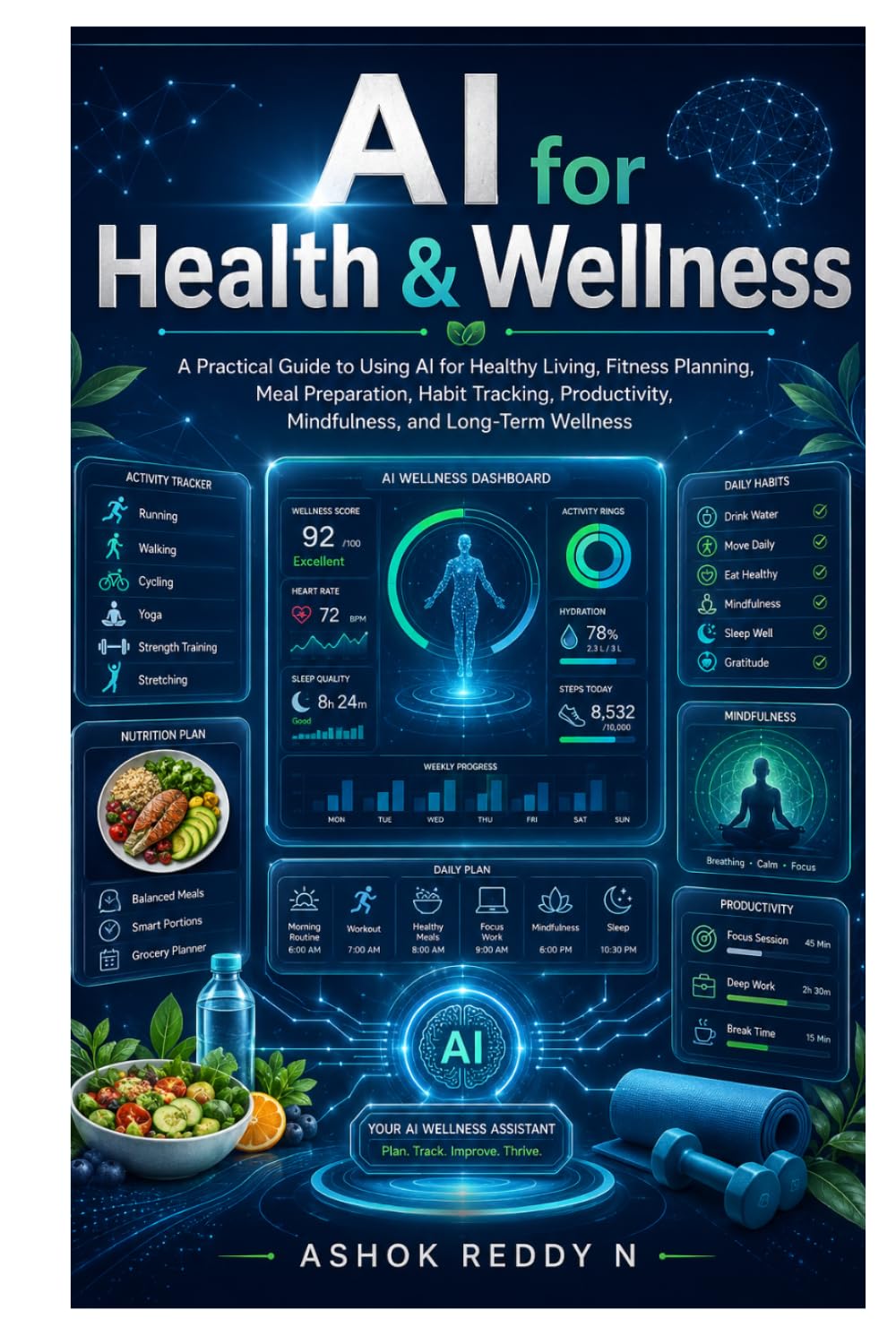 AI for Health & Wellness: A Practical Guide to Using AI for Healthy Living, Fitness Planning, Meal Preparation, Habit Tracking, Productivity, Mindfulness, and Long-Term Wellness
