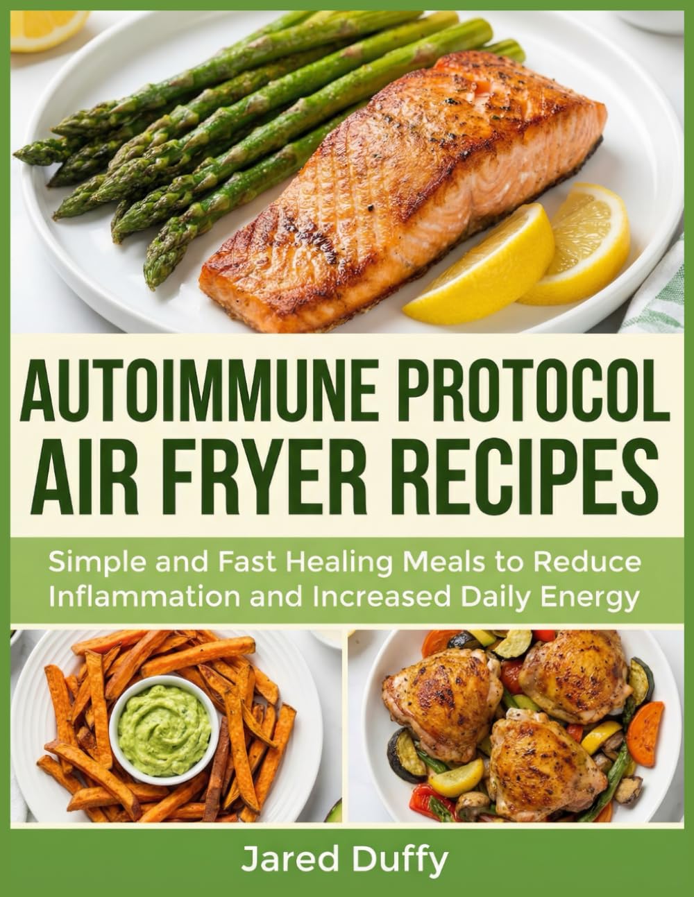 Autoimmune Protocol Air Fryer Recipes: Simple and Fast Healing Meals to Reduce Inflammation and Increased Daily Energy