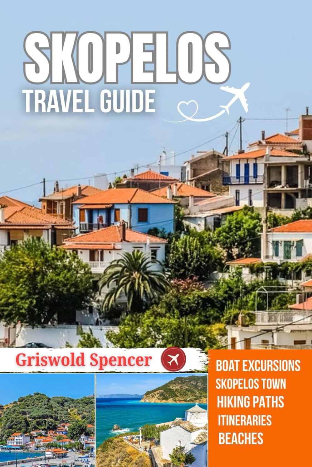 SKOPELOS TRAVEL GUIDE 2025-2026: Hidden Beaches, Walking Paths, Coastal Views, Island Charm, and Monasteries