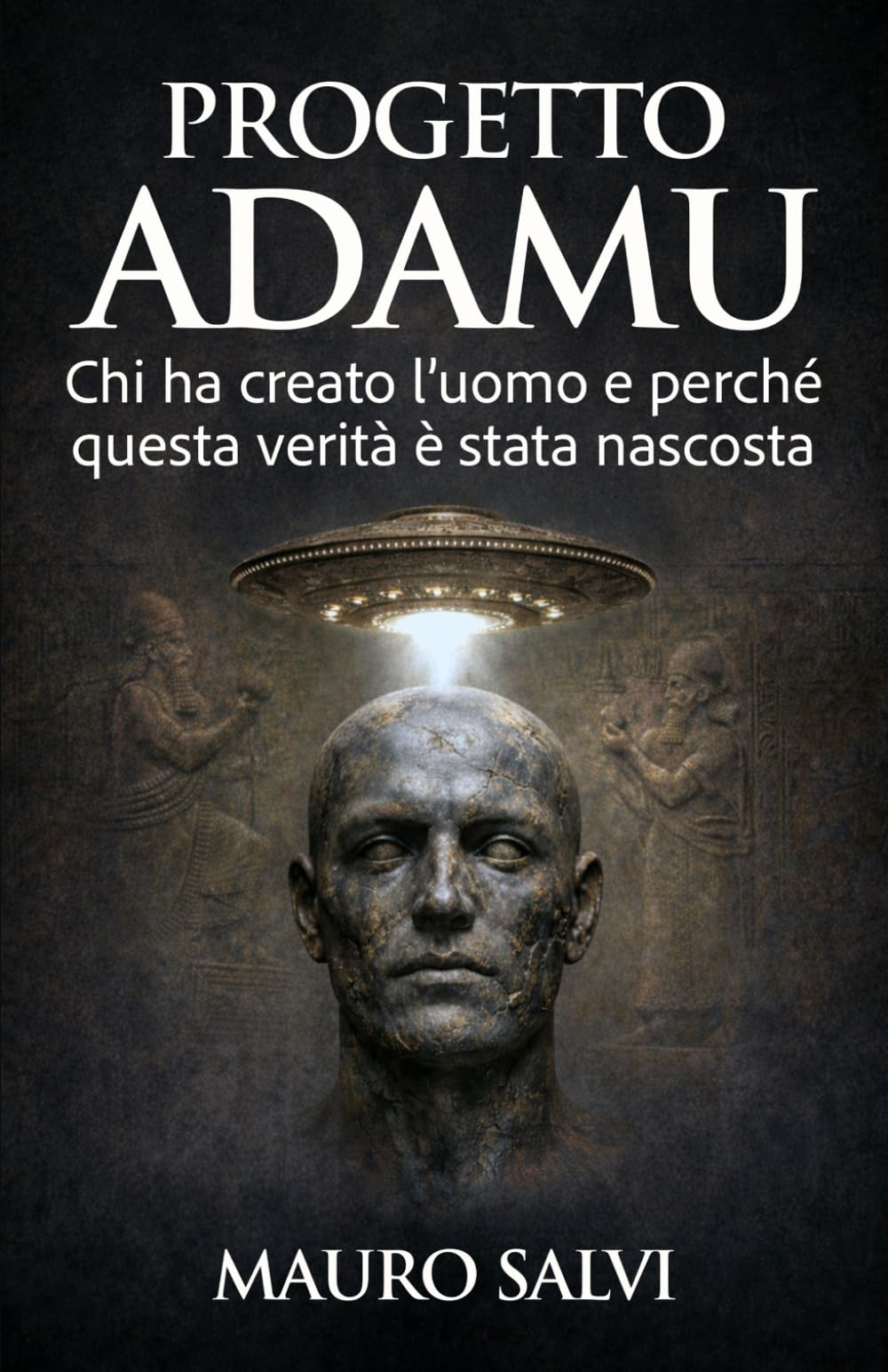 Progetto Adamu: Chi ha creato l’uomo e perché questa verità è stata nascosta (La trilogia dell'origine)