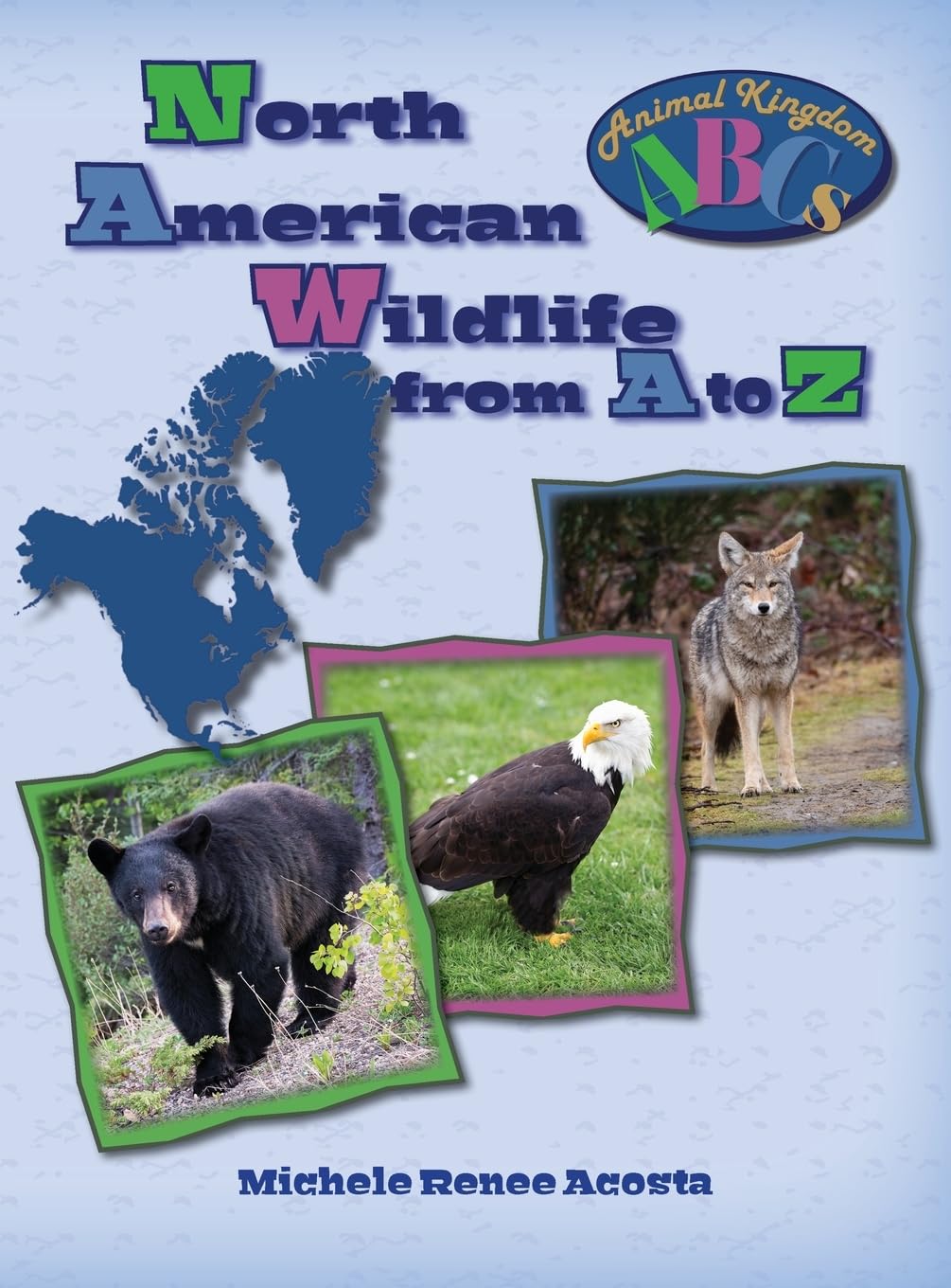 North American Wildlife from A to Z: A Photo Journey Exploring the Fascinating Creatures of North America with Fun Facts for Kids Who Love Wild Animals: 4 (Animal Kingdom ABCs)
