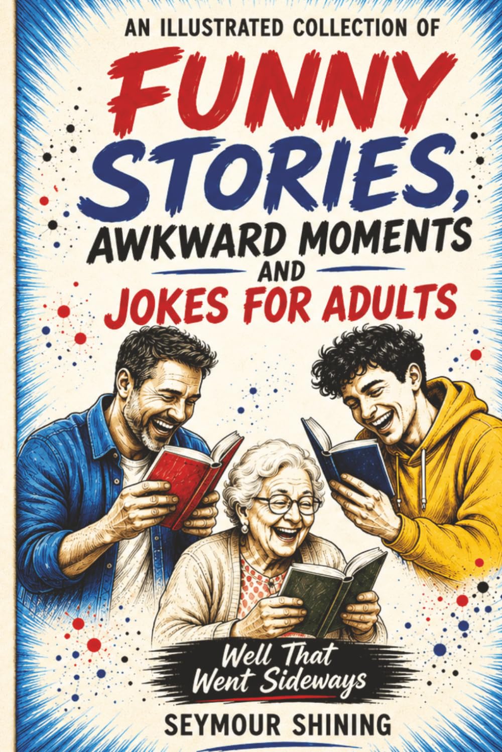 An Illustrated Collection of Funny Stories, Awkward Moments and Jokes for Adults
