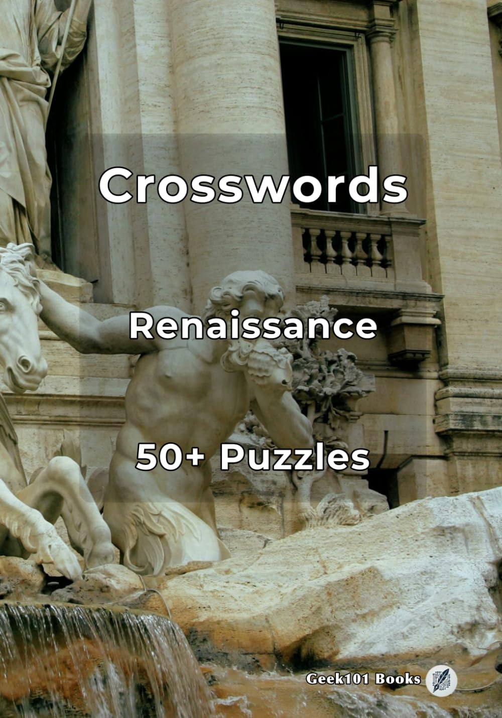 Renaissance Crossword Puzzles: Challenging Brain Teasers on Art, History & Culture: Explore the Renaissance Period: Art, Artists, and Intellectual Revolution (Crosswords Puzzle Books)