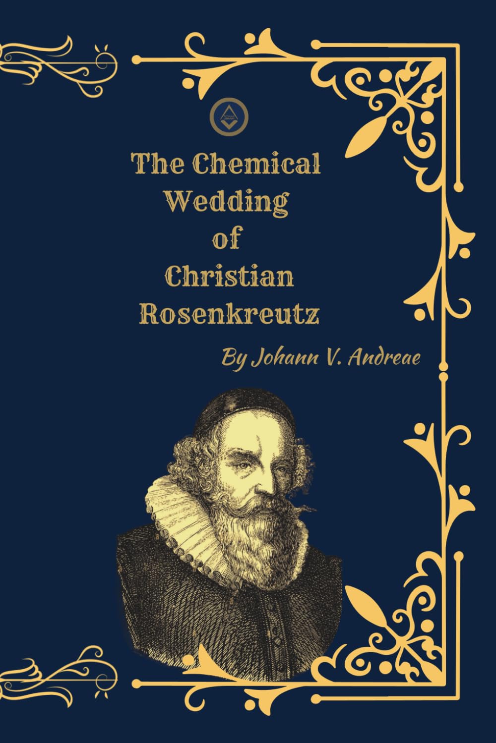 The Chemical Wedding of Christian Rosenkreutz: A Rosicrucian Allegory of Alchemy, Initiation, and Spiritual Transformation