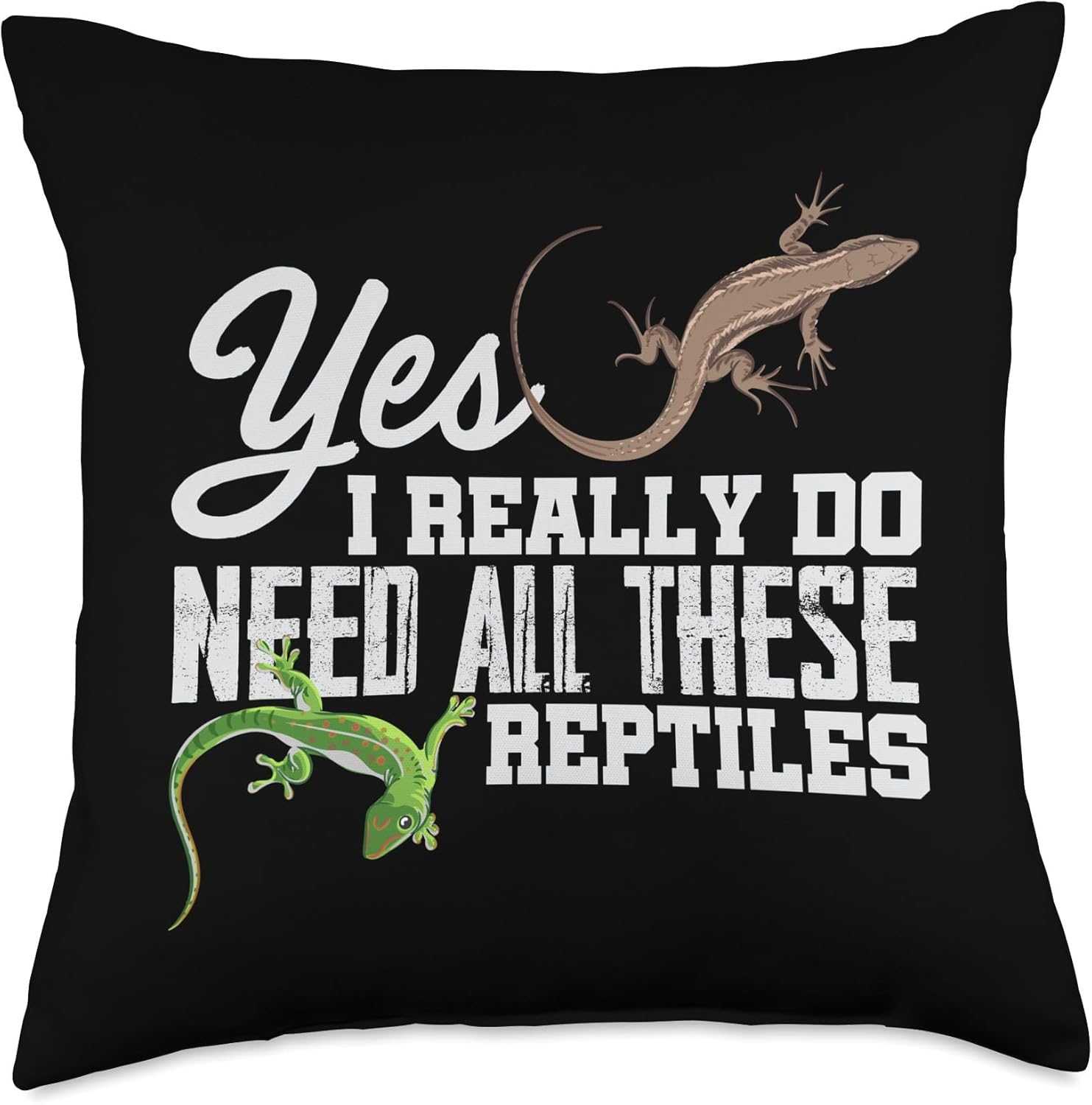 Yes I Really Do Need All These Reptiles Snake Lizard Gecko Throw Pillow