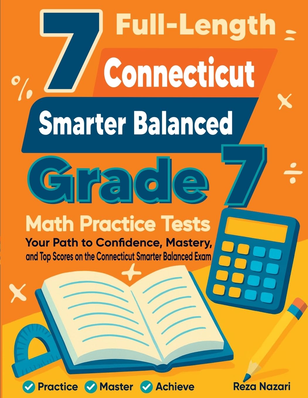 7 Full-Length Connecticut Smarter Balanced Grade 7 Math Practice Tests: Your Path to Confidence, Mastery, and Top Scores on the Connecticut Smarter Balanced Exam