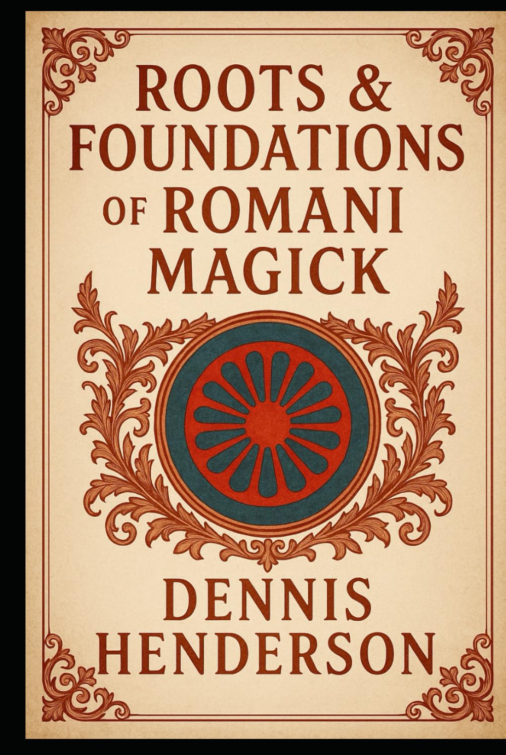 ROOTS & FOUNDATIONS OF ROMANI MAGICK (The Romani Magick Encyclopedia)