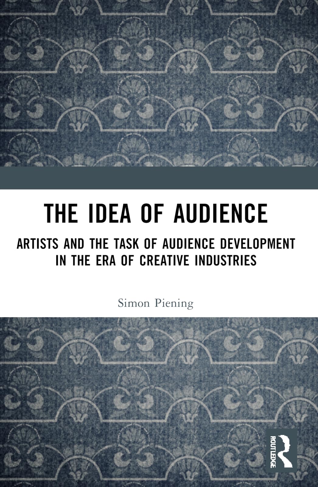 The Idea of Audience: Artists and the Task of Audience Development in the Era of Creative Industries