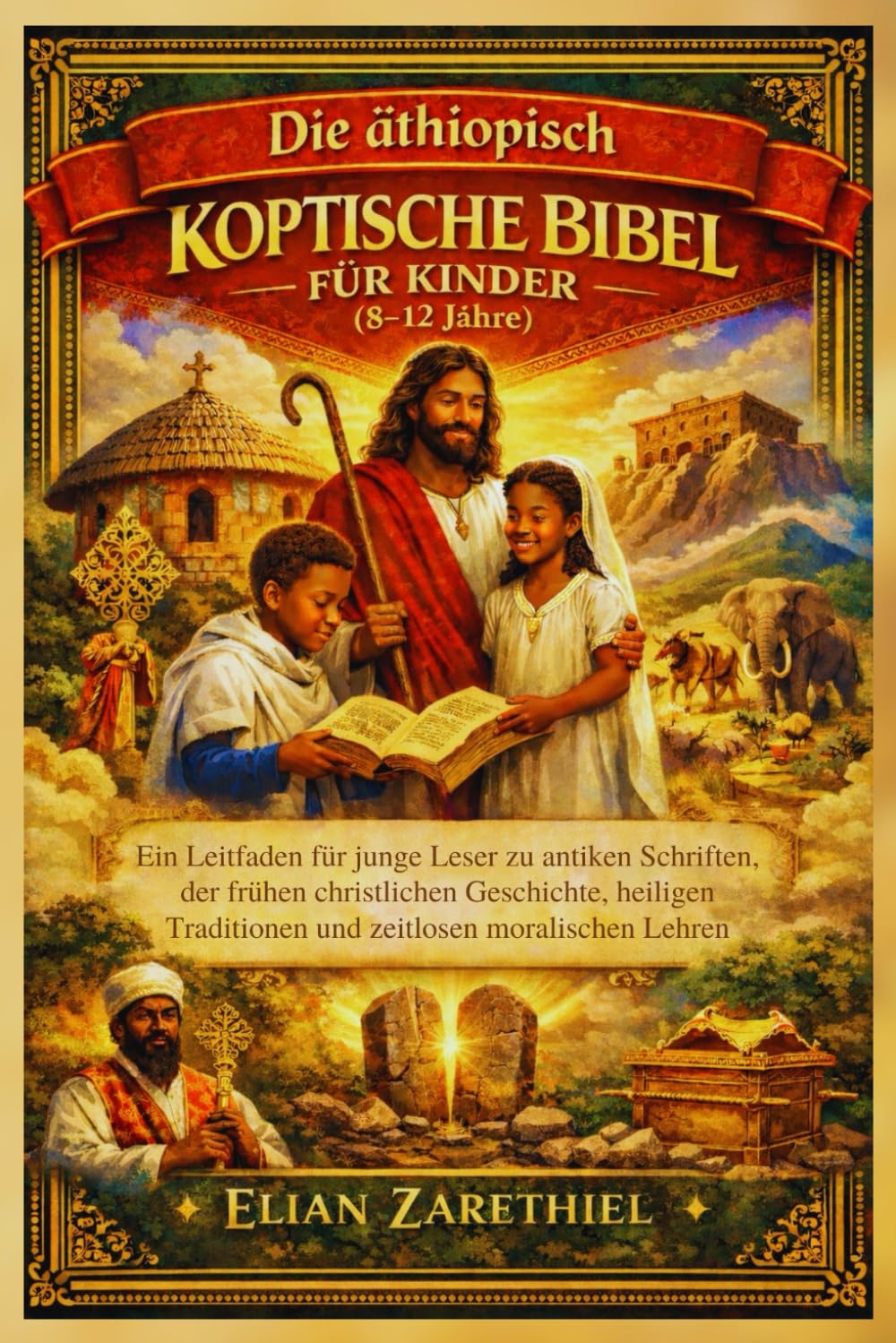 Die äthiopisch Koptische Bibel für Kinder (8-12 Jahre): Ein Leitfaden für junge Leser zu antiken Schriften, der frühen christlichen Geschichte, heiligen Traditionen und zeitlosen moralischen Lehren