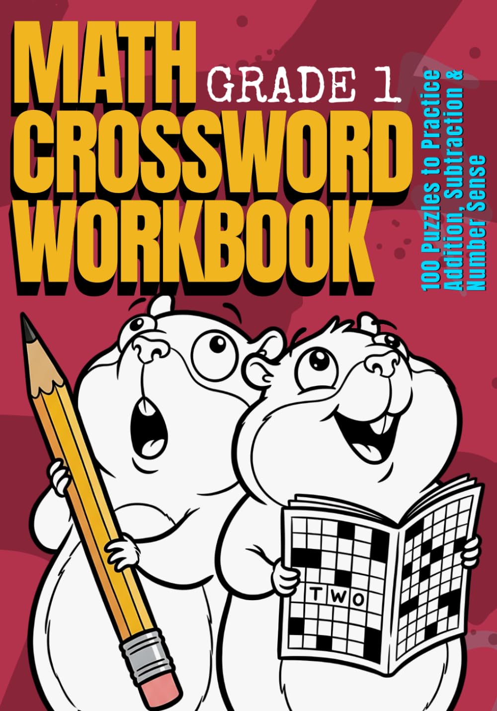 Math Crossword Workbook for Kids Grade 1: 100 Puzzles to Practice Addition, Subtraction & Number Sense — Ages 6–7 (CALCULATE & WRITE)