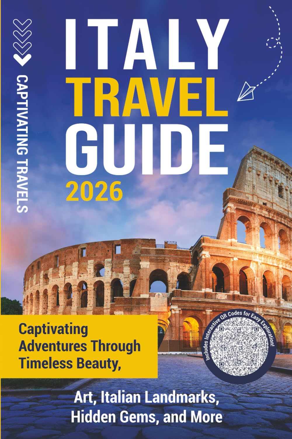 Italy Travel Guide: Captivating Adventures through Timeless Beauty, Art, Italian Landmarks, Hidden Gems, and More (Traveling the World)