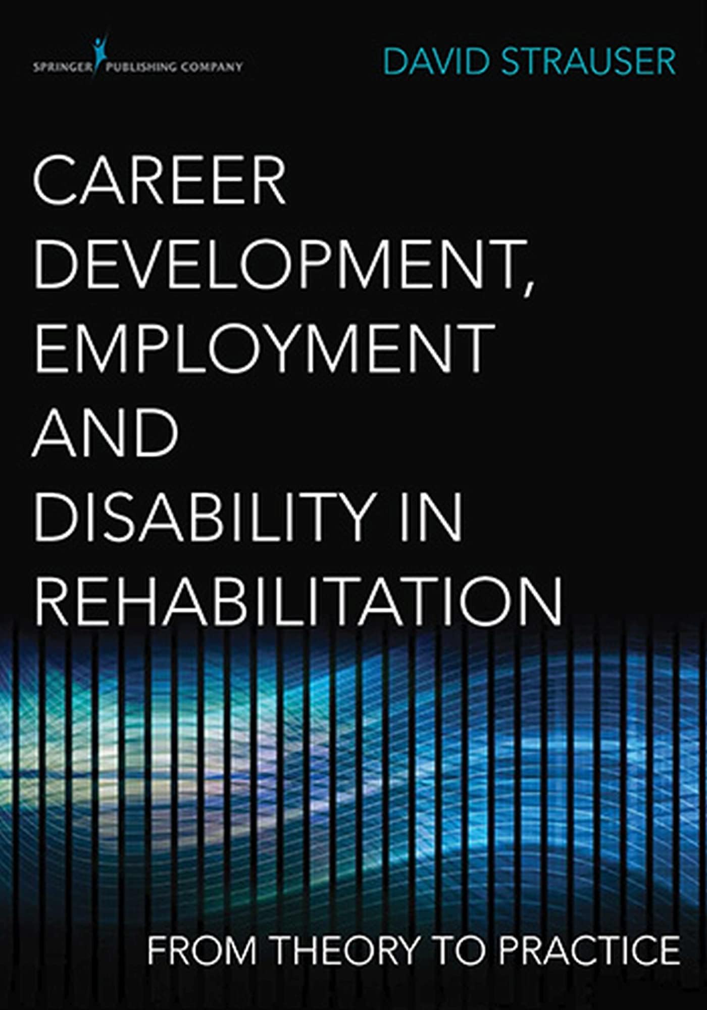 Career Development, Employment, and Disability in Rehabilitation: From Theory to Practice First Edition
