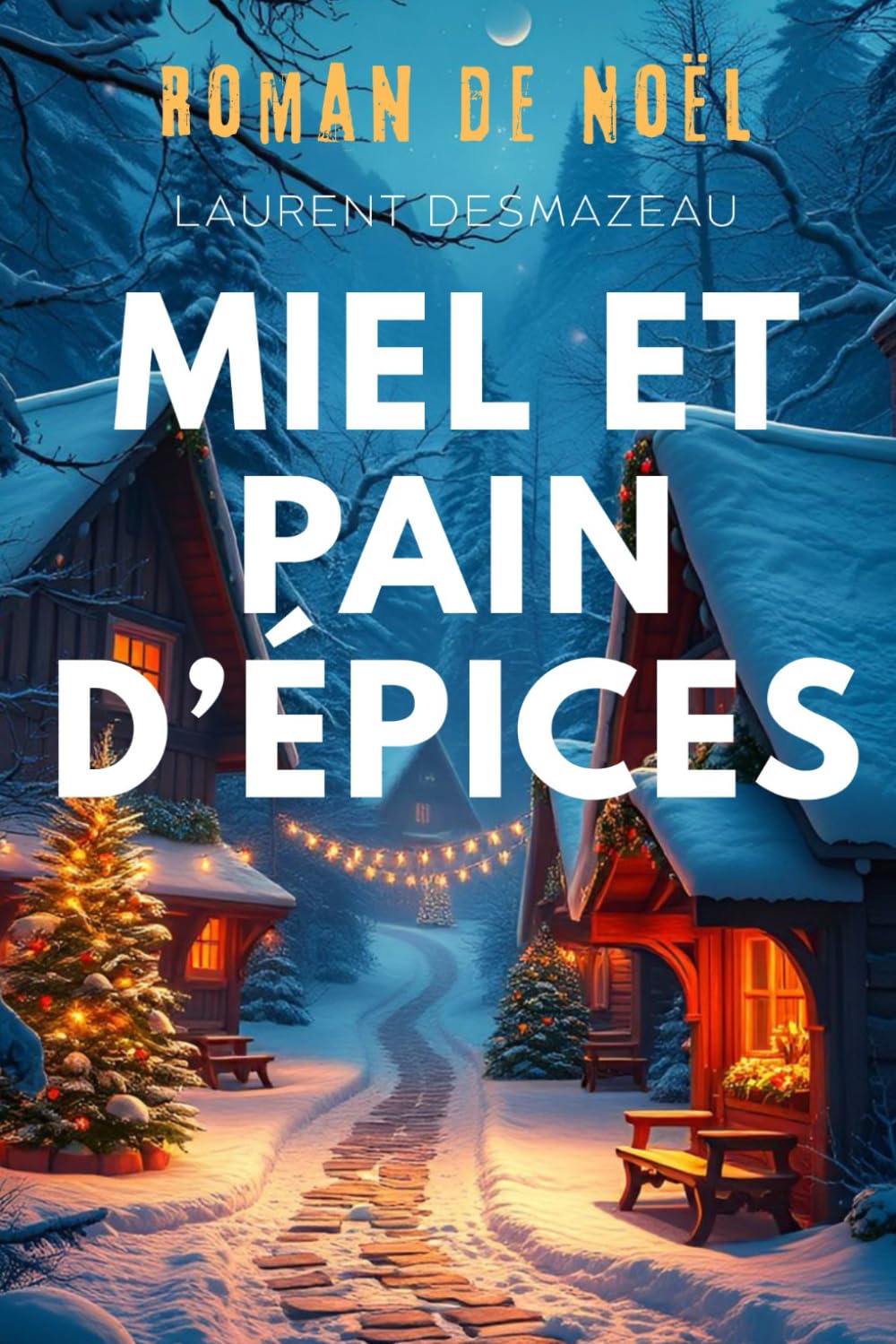 MIEL ET PAIN D’ÉPICES: Un amour retrouvé sous la neige. (ROMANS DE NOËL — NOUVELLE ÉDITION 2026/2027)