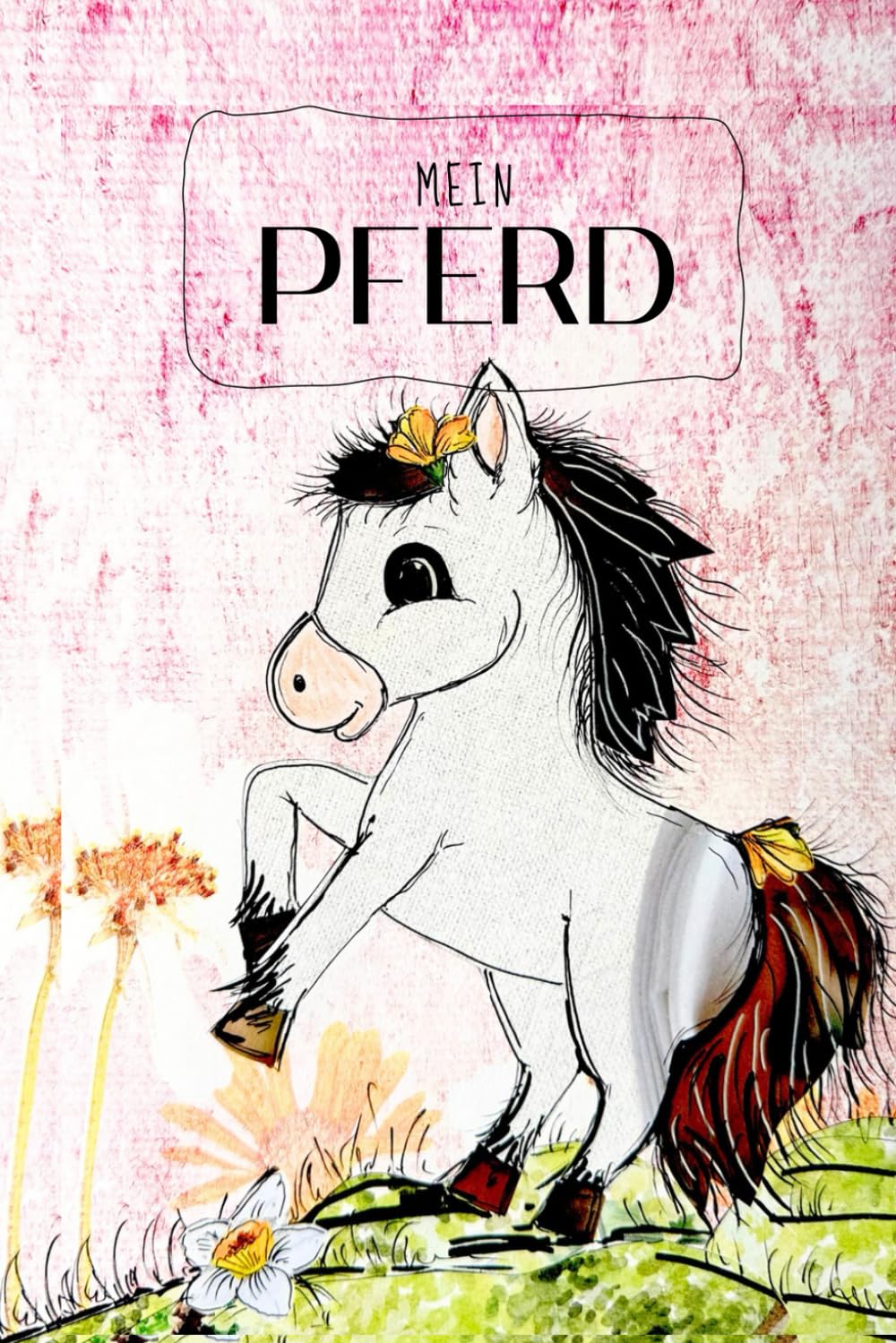 Mein Pferd - Eintrageheft für Pferdebesitzer: Erinnerungen sammeln, Eintrageseiten zum Ausfüllen, Malen und Platz für die schönsten Bilder (Tania und Ivonnes Kindertraum Werkstatt)