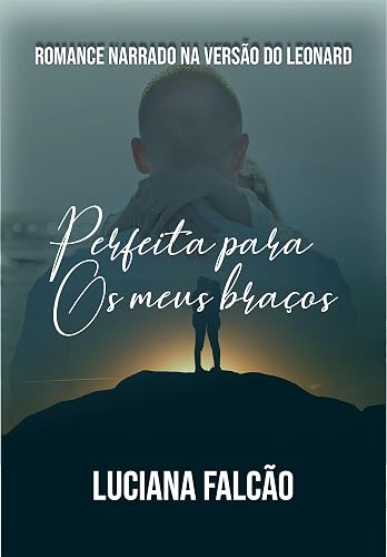 Perfeita para os meus braços: Romance narrado na versão do Leonard (Box Irmãos Chevalier Livro 1)
