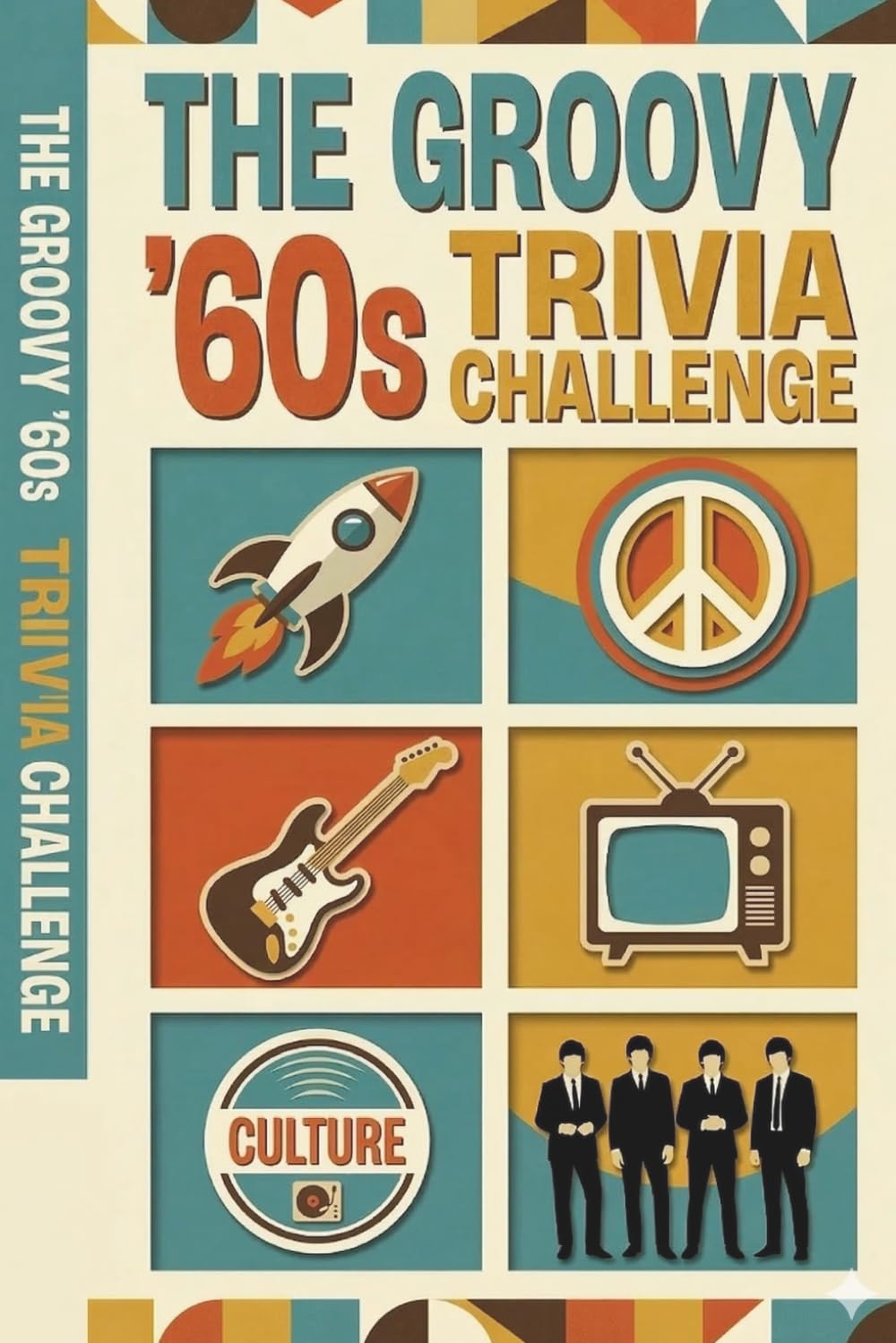 The Groovy '60s Trivia Challenge: Peace, Love, and Pixels: 500 Multi-Round Questions and Facts for the Ultimate 1960s Fan (The Decades Trivia Collection)