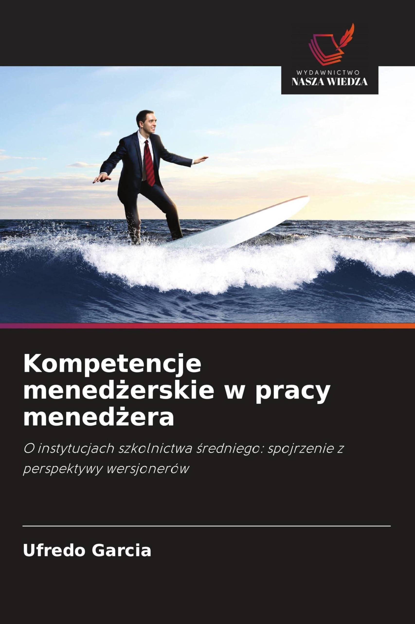 Kompetencje menedżerskie w pracy menedżera: O instytucjach szkolnictwa ¿redniego: spojrzenie z perspektywy wersjonerów