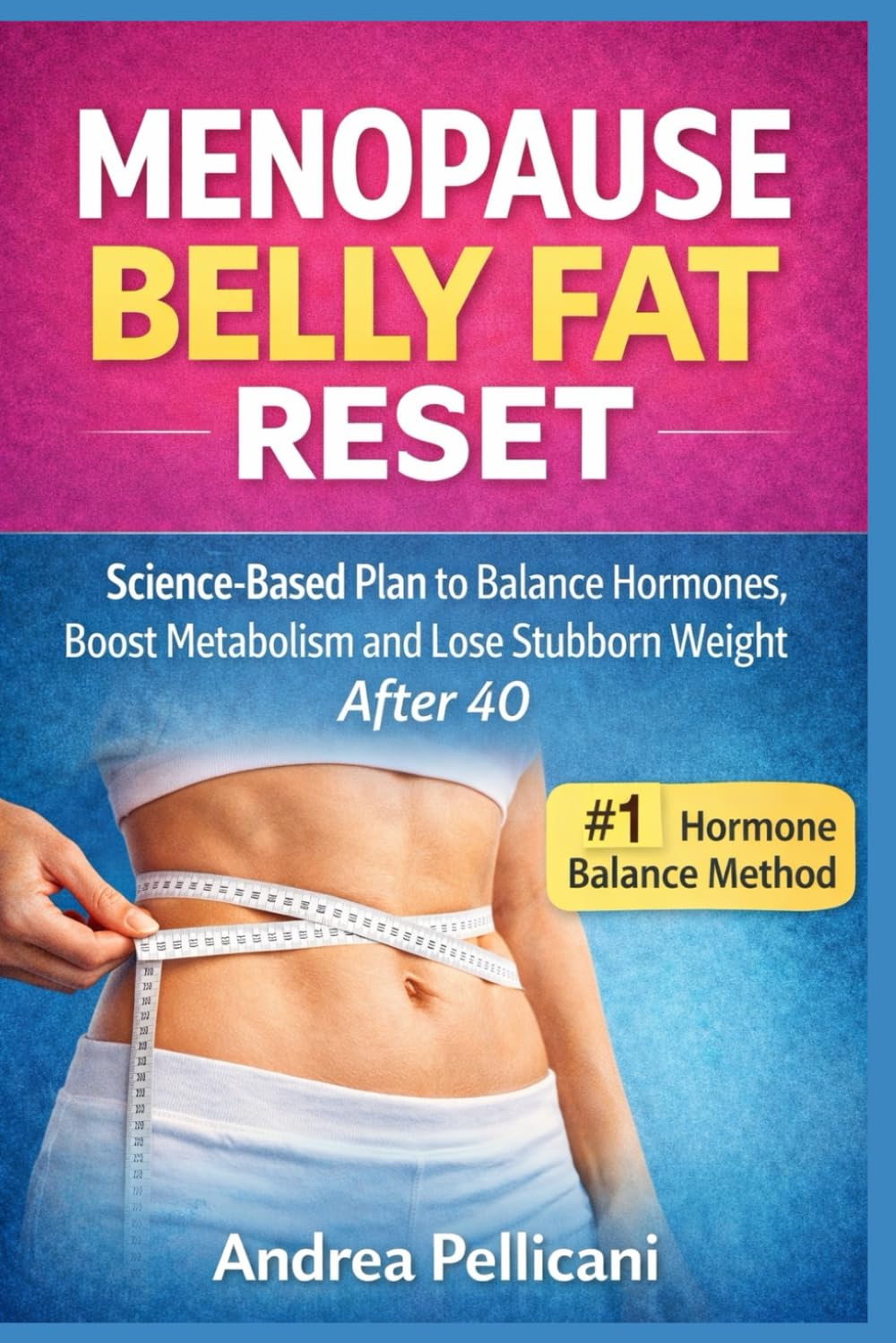 Menopause Belly Fat Reset: Menopause Belly Fat Reset: Science-Based Plan to Balance Hormones, Boost Metabolism and Lose Stubborn Menopause Belly Fat After 40 (The Women Over 40 Reset Series)