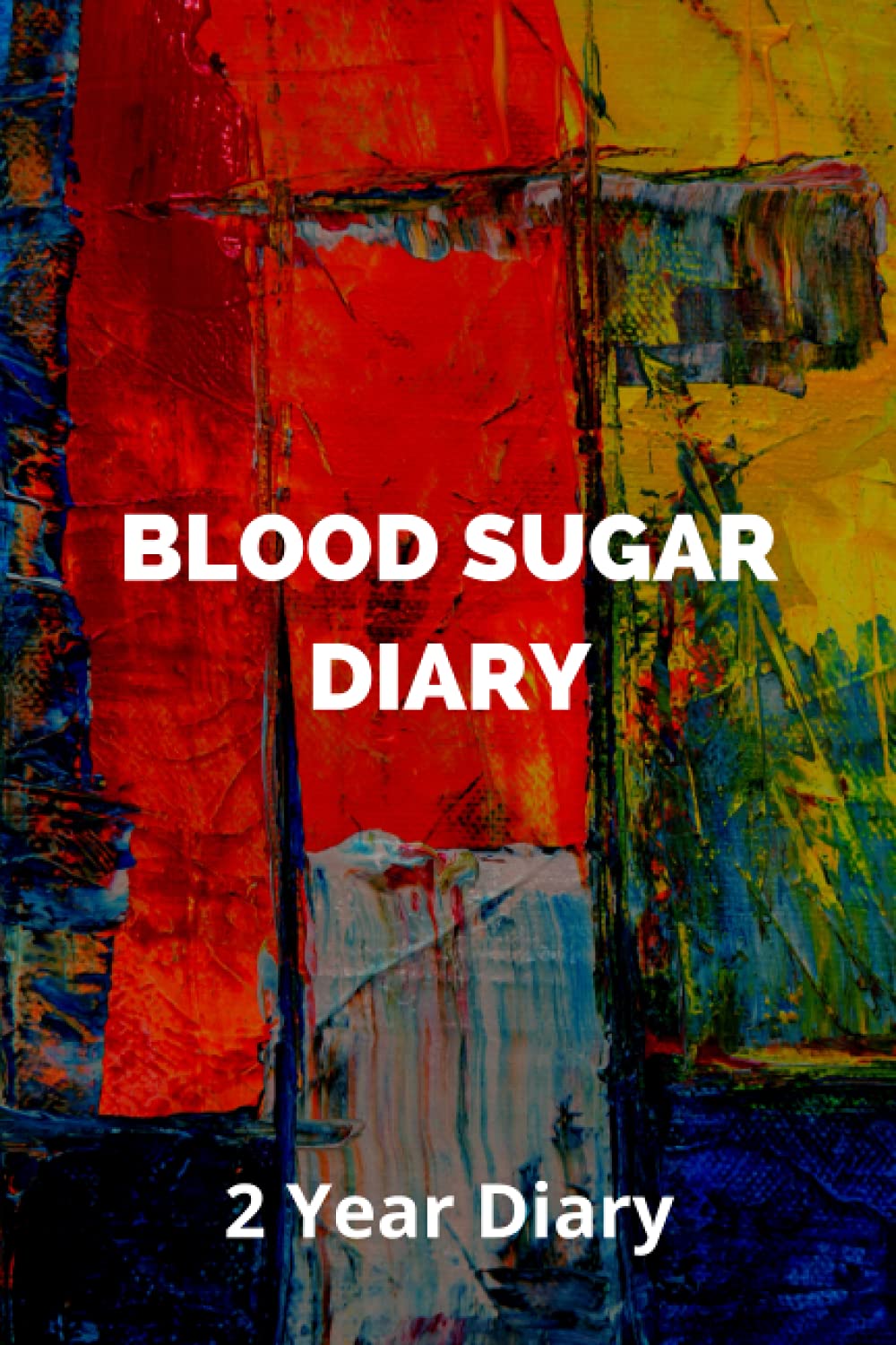 Blood Sugar Diary: 2 Year Diary, Record Blood Sugar Levels, Daily Glucose Monitoring Logbook, Professional Diabetic Diary (Before & After), Diabetes Diary, Blood Sugar Logbook