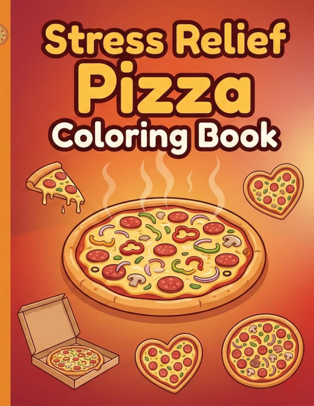 Stress Relief Pizza Coloring Book: Bold and Easy Pizza Designs for Relaxation | Calm Your Mind and Unwind After a Long Day | Simple Food Coloring Book for Adults