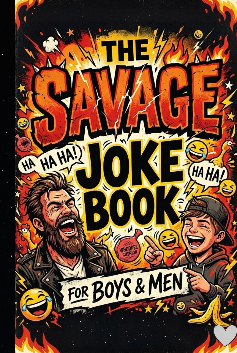 The Savage Joke Book for Boys and Men: 75+ Hilarious, Savage and Laugh-Out-Loud Jokes for Teens, Guys, Dads and Anyone Who Loves Funny Humor