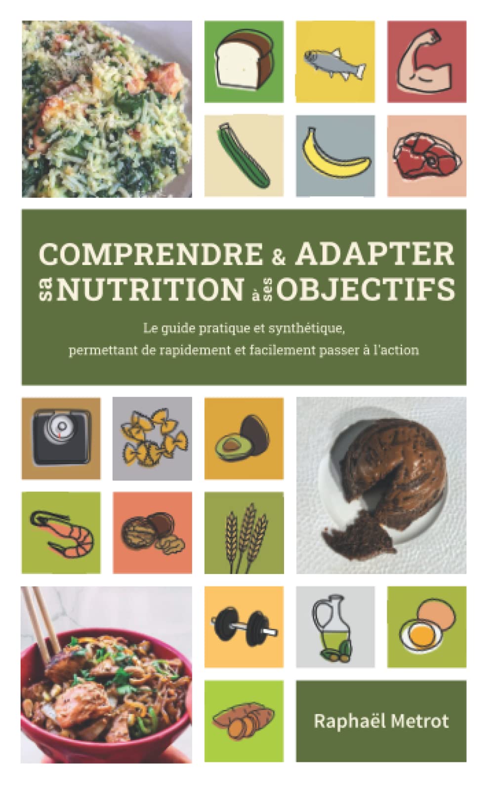 Comprendre et adapter sa nutrition à ses objectifs: le guide pratique et synthétique, permettant de rapidement et facilement passer à l'action (French Edition)