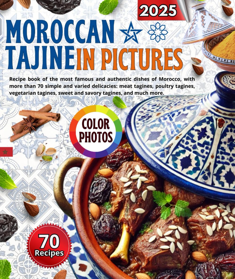 Moroccan Tajine In Pictures: Recipe book of the most famous and authentic dishes of Morocco, with more than 70 simple and varied delicacies: meat ... sweet and savory tagines, and much more.