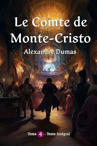 Le Comte de Monte-Cristo: Tome 4 - Version Intégrale et Illustrée
