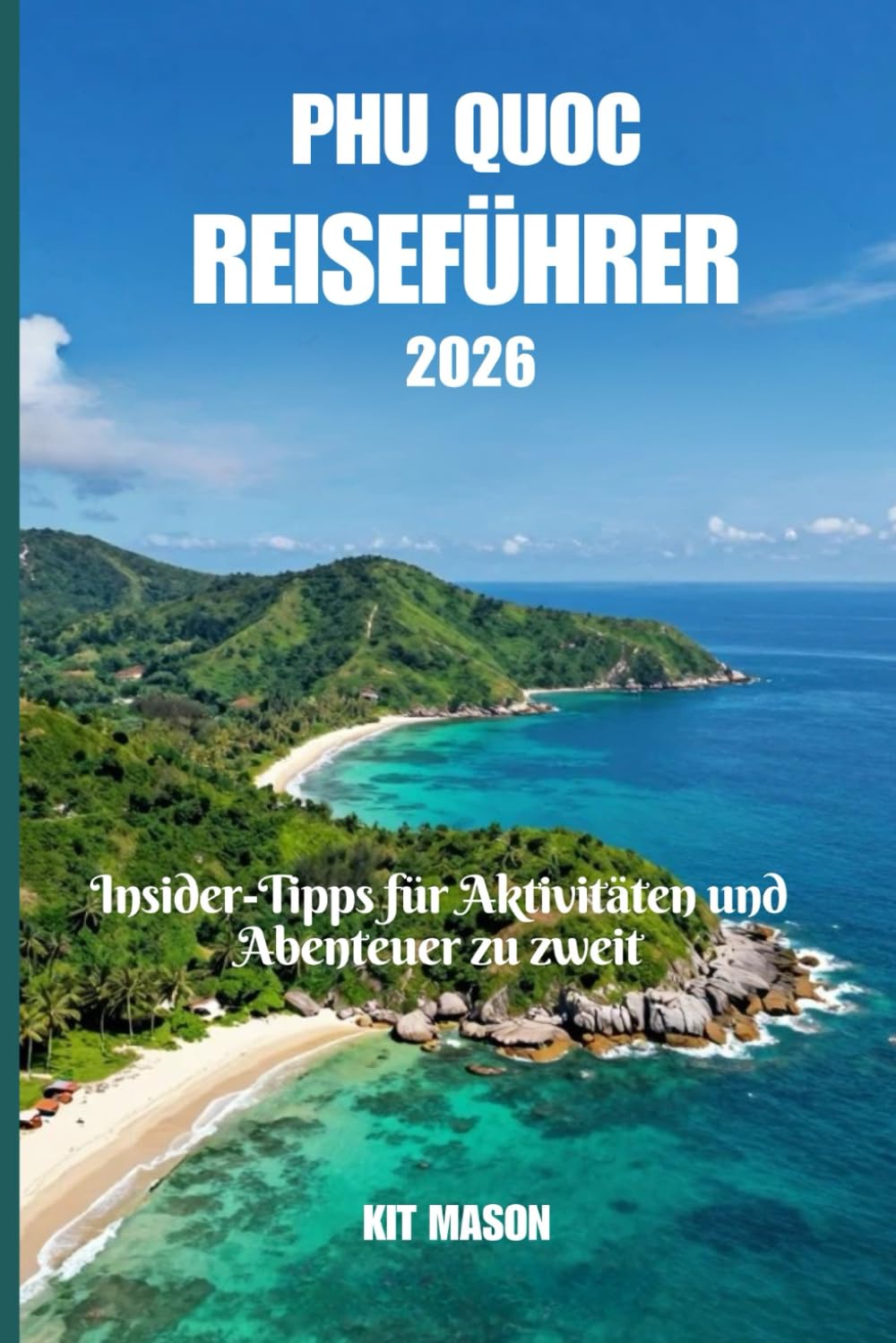 Phu Quoc Reiseführer 2026: Insider-Tipps für Aktivitäten und Abenteuer zu zweit