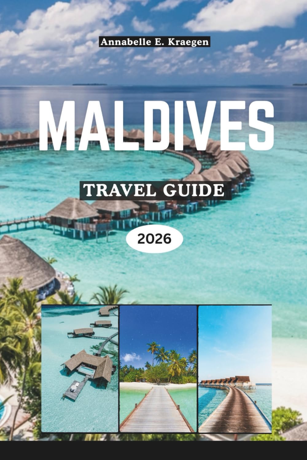 MALDIVES TRAVEL GUIDE 2026: Island Secrets of the Indian Ocean with Reefs and Lagoons, Local Culture, Coastal Cuisine, Wellness Retreats, and Festivals in South Asia