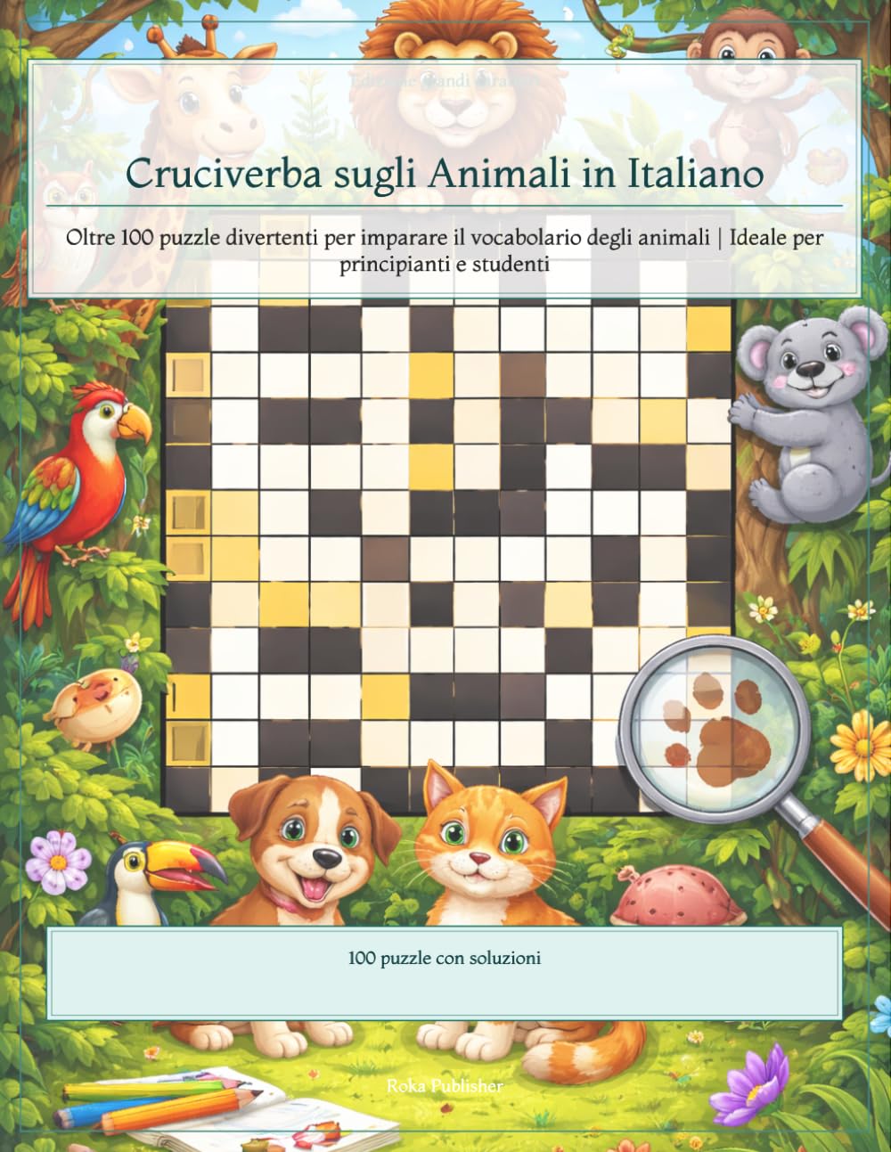 Cruciverba sugli Animali in Italiano: Oltre 100 puzzle divertenti per imparare il vocabolario degli animali | Ideale per principianti e studenti