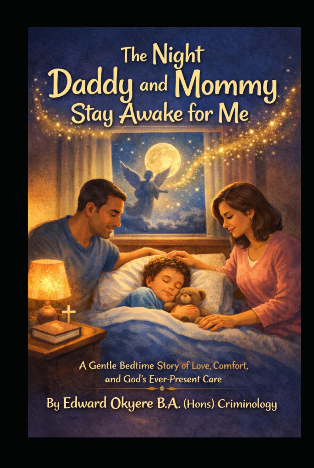 The Night Daddy and Mommy Stay Awake for Me: A Faith-Filled Bedtime Story About Love, Comfort, Prayer, and Feeling Safe