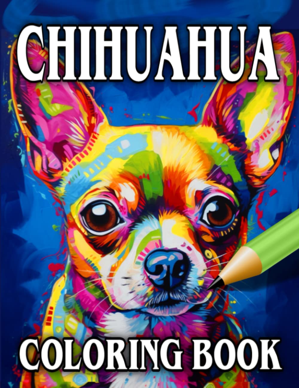 Chihuahua Coloring Book: Relax & Unwind with this Gorgeous Collection of Adorable Dogs - The Perfect Gift for All Dog Lovers - Suitable for Adults and Children (Our Gorgeous Canine Friends)
