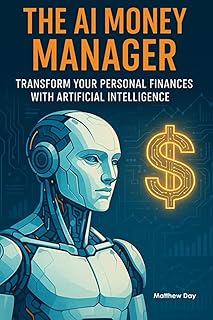 The AI Money Manager: Transform Your Personal Finances with Artificial Intelligence