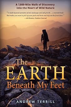 The Earth Beneath My Feet A 7,000-Mile Walk of Discovery into the Heart of Wild Nature