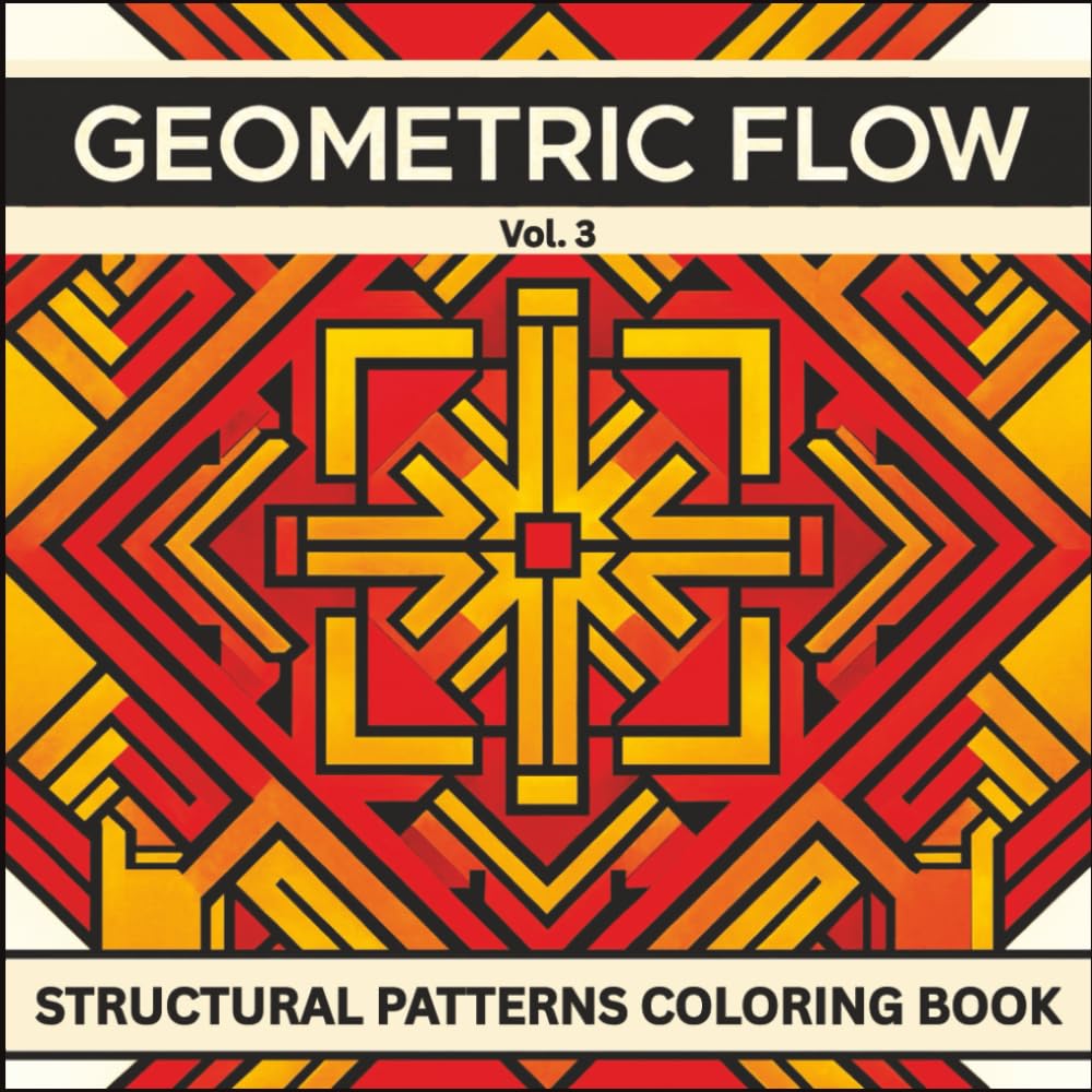 Geometric Flow Vol. 3: Structural Patterns Coloring Book: Bold Architectural Line Art for Relaxation, Focus, and Creative Exploration